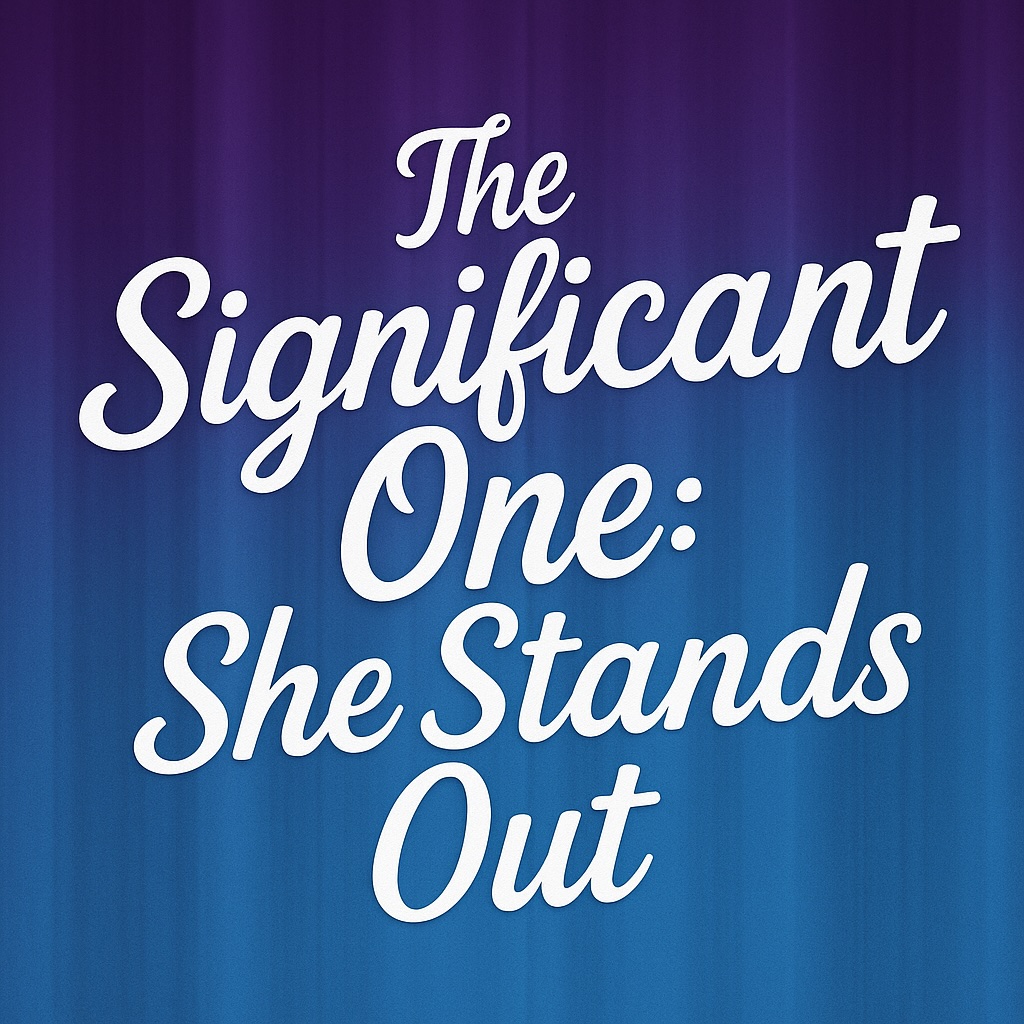 -	The Significant One: She Stands Out 